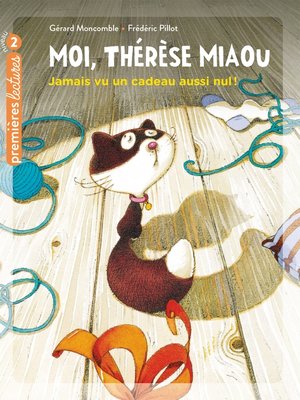 cover image of Moi, Thérèse Miaou--Jamais vu un cadeau aussi nul ! CP/CE1 6/7 ans